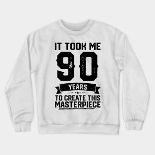 It Took Me 90 Years To Create This Masterpiece 90th Birthday Crewneck Sweatshirt